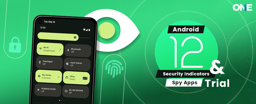Android 12 security indicators & spy apps trial